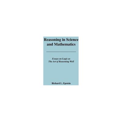 Reasoning in Science and Mathematics - by Richard L Epstein (Paperback)