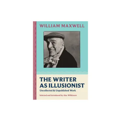 The Writer as Illusionist - (Nonpareil Books) by William Maxwell (Hardcover)