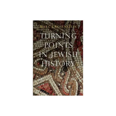 Turning Points in Jewish History - by Marc J Rosenstein (Paperback)