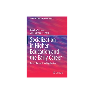 Socialization in Higher Education and the Early Career - (Knowledge Studies in Higher Education) by John C Weidman & Linda Deangelo (Paperback)