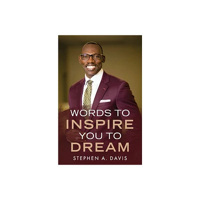 Words to Inspire You to Dream - by Stephen a Davis (Paperback)