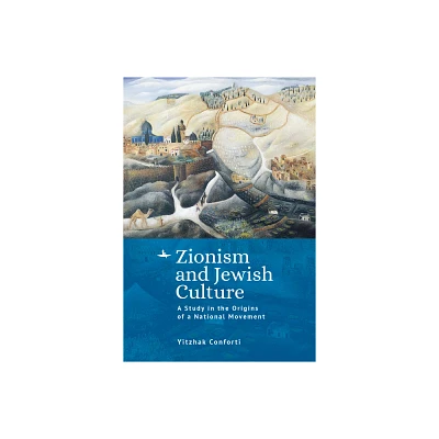 Zionism and Jewish Culture - by Yitzhak Conforti (Hardcover)