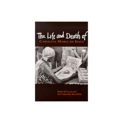 The Life and Death of Carolina Maria de Jesus - (Dilogos) by Robert M Levine & Jos Carlos Sebe Bom Meihy (Paperback)