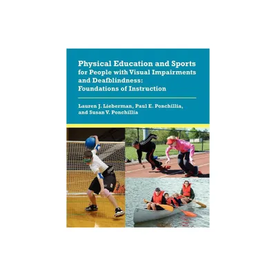 Physical Education and Sports for People with Visual Impairments and Deafblindness - by Lauren J Lieberman & Paul E Ponchillia & Susan V Ponchillia