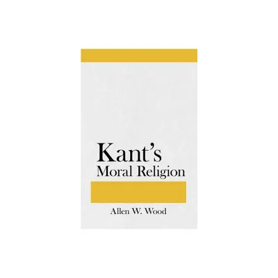 Kants Moral Religion - by Allen W Wood (Paperback)