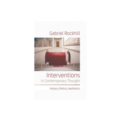 Interventions in Contemporary Thought - by Gabriel Rockhill (Paperback)