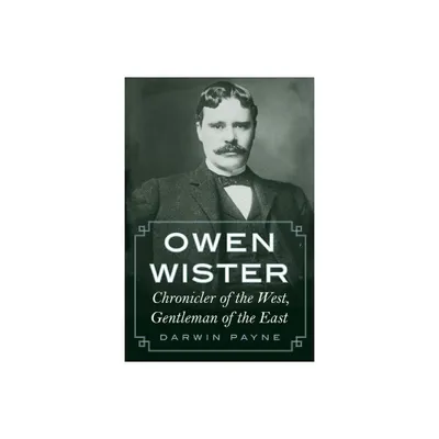 Owen Wister - by Darwin Payne (Paperback)