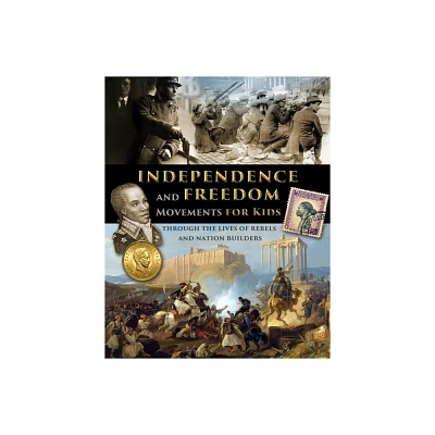 Independence and Freedom Movements for Kids - through the lives of rebels and nation builders - by Fet (Paperback)