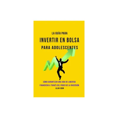 La Gua Moderna Para Invertir en la Bolsa de Valores para Adolescentes - 2nd Edition by Alan John (Paperback)