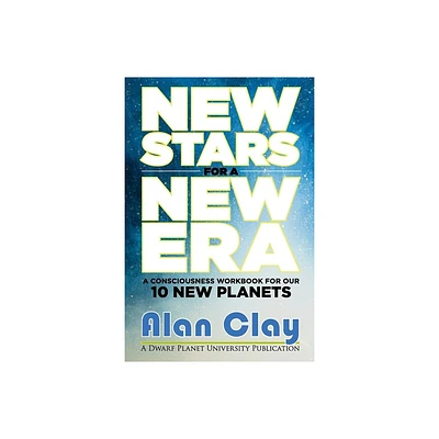 New Stars for a New Era - (The Astrology of the Dwarf Planets) by Alan Clay (Paperback)