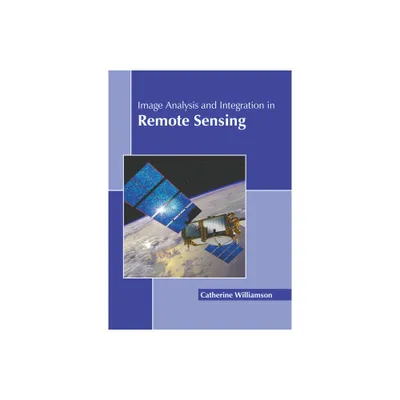 Image Analysis and Integration in Remote Sensing - by Catherine Williamson (Hardcover)