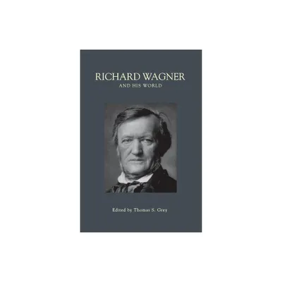 Richard Wagner and His World - (Bard Music Festival) by Thomas S Grey (Paperback)