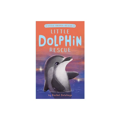 Little Dolphin Rescue - (Little Animal Rescue) by Rachel Delahaye (Paperback)