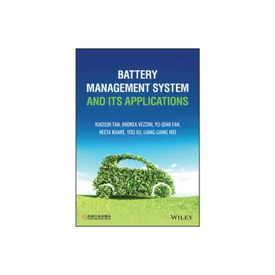 Battery Management System and Its Applications - by Xiaojun Tan & Andrea Vezzini & Yuqian Fan & Neeta Khare & You Xu & Liangliang Wei (Hardcover)