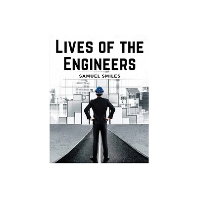 Lives of the Engineers - by Samuel Smiles (Paperback)