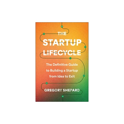 The Startup Lifecycle - by Gregory Shepard (Hardcover)