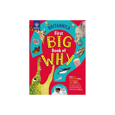 Britannicas First Big Book of Why - by Sally Symes & Stephanie Drimmer & Britannica Group (Hardcover)