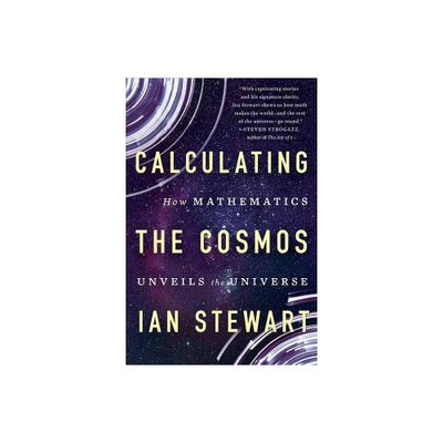 Calculating the Cosmos - by Ian Stewart (Paperback)