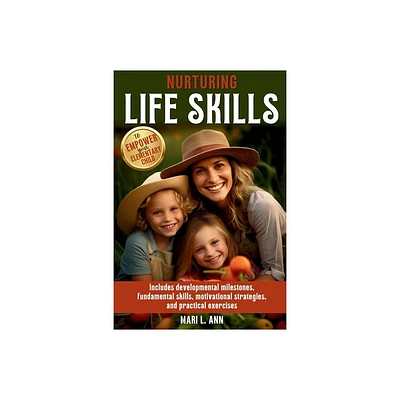 Nurturing Life Skills to Empower Your Elementary Child - by Mari L Ann (Paperback)