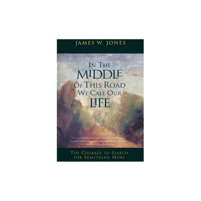 In the Middle of This Road We Call Our Life - by James W Jones (Paperback)