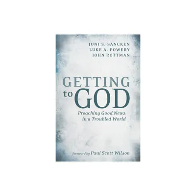 Getting to God - by Joni S Sancken & Luke A Powery & John Rottman (Paperback)