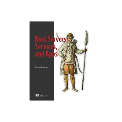 Rust Servers, Services, and Apps - by Prabhu Eshwarla (Paperback)