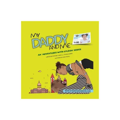 My Daddy And Me, An Adventures with Kyleigh Series - by Kyleigh Carter & Dontaye Carter (Paperback)