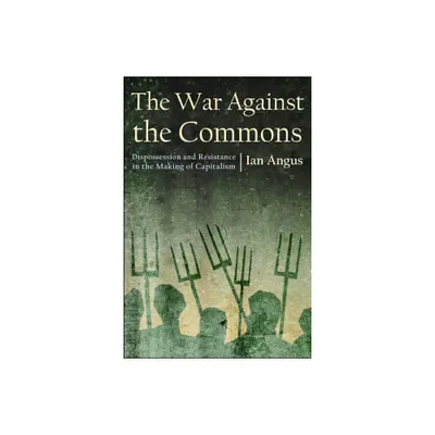 The War Against the Commons - by Ian Angus (Paperback)