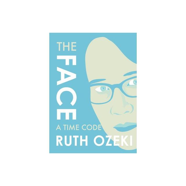 The Face: A Time Code - by Ruth Ozeki (Paperback)