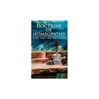 Doctrine of Homeopathy - The Art of Healing - by Samuel Hahnemann & John Ellis & J G Millingen (Paperback)