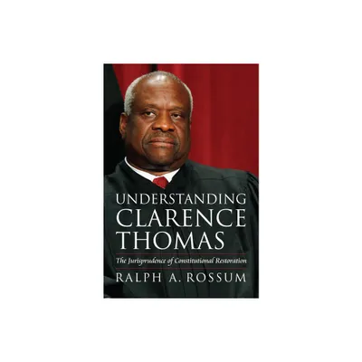 Understanding Clarence Thomas - by Ralph A Rossum (Hardcover)