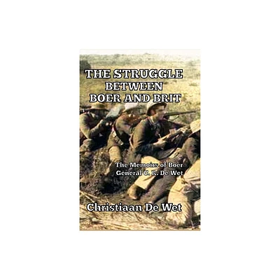 The Struggle between Boer and Brit - by Christiaan de Wet (Paperback)