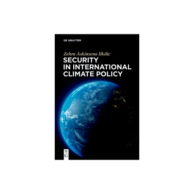 Security in International Climate Policy - by Zehra Askinsena Ilkilic (Hardcover)