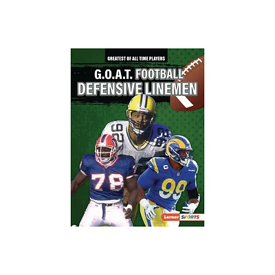 G.O.A.T. Football Defensive Linemen - (Greatest of All Time Players (Lerner (Tm) Sports)) by Josh Anderson (Paperback)