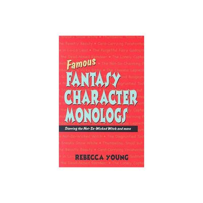 Famous Fantasy Character Monologs - by Rebecca Young (Paperback)