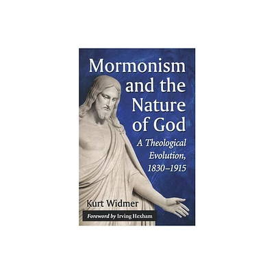 Mormonism and the Nature of God - by Kurt Widmer (Paperback)