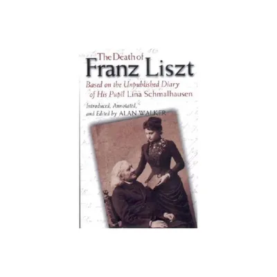 The Death of Franz Liszt - by Alan Walker (Hardcover)