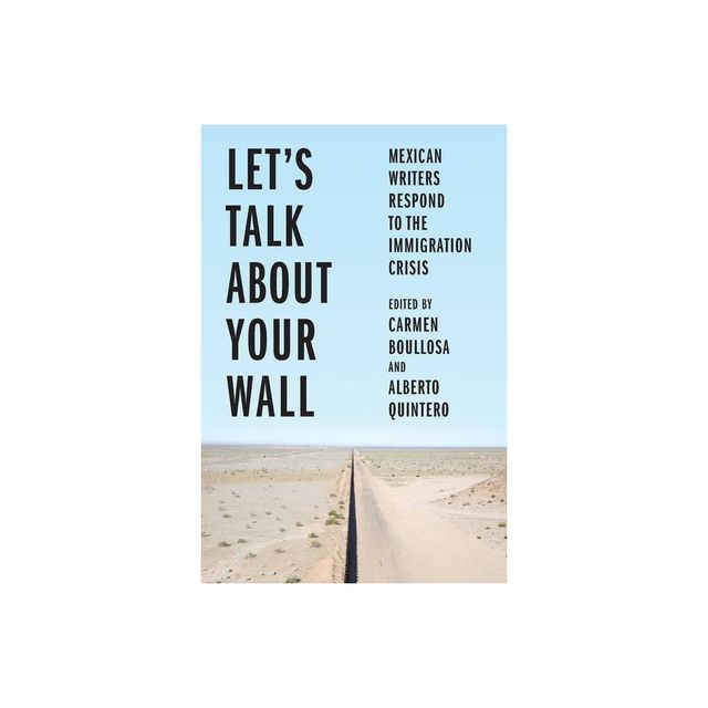 Lets Talk about Your Wall - by Carmen Boullosa & Alberto Quintero (Hardcover)