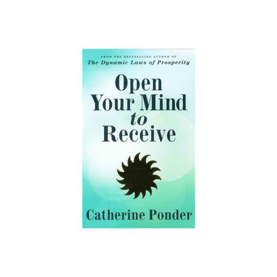 Open Your Mind to Receive - by Catherine Ponder (Paperback)