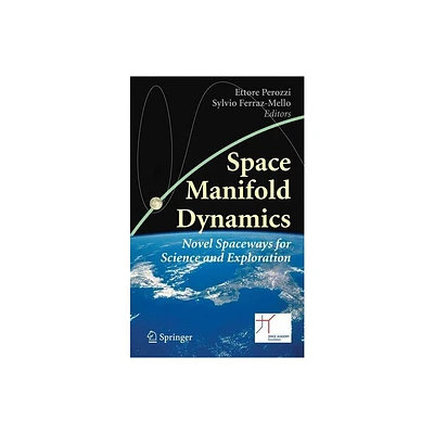 Space Manifold Dynamics - by Ettore Perozzi & Sylvio Ferraz-Mello (Hardcover)