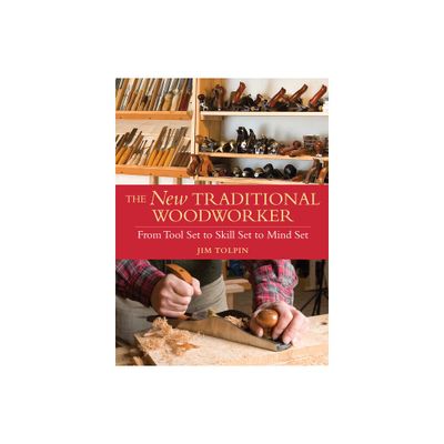 The New Traditional Woodworker - (Popular Woodworking) by Jim Tolpin (Paperback)