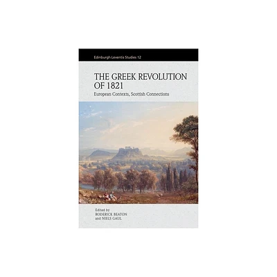 The Greek Revolution of 1821 - (Edinburgh Leventis Studies) by Roderick Beaton & Niels Gaul (Hardcover)