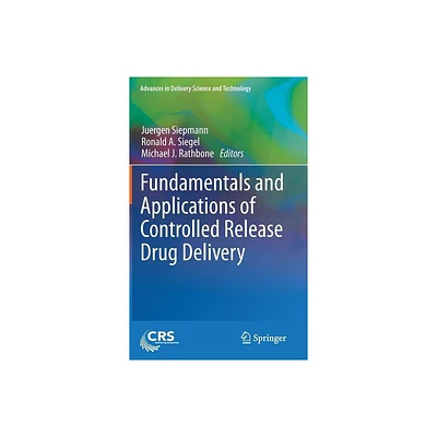 Fundamentals and Applications of Controlled Release Drug Delivery - (Advances in Delivery Science and Technology) (Hardcover)