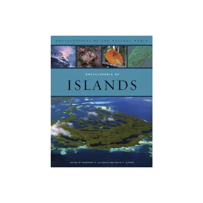 Encyclopedia of Islands - (Encyclopedias of the Natural World) by Rosemary Gillespie & David Clague (Hardcover)