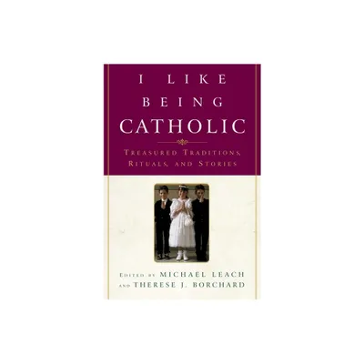 I Like Being Catholic - by Michael Leach & Therese J Borchard (Paperback)