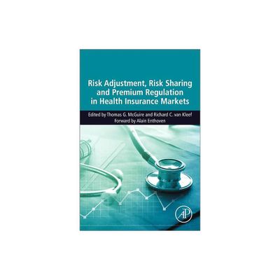 Risk Adjustment, Risk Sharing and Premium Regulation in Health Insurance Markets - by Thomas G McGuire & Richard C Van Kleef (Paperback)