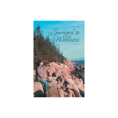 Savaged to Wellness - by Melody Paul (Paperback)