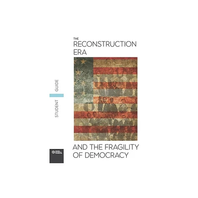 The Reconstruction Era and the Fragility of Democracy Student Guide - by Facing History and Ourselves (Paperback)