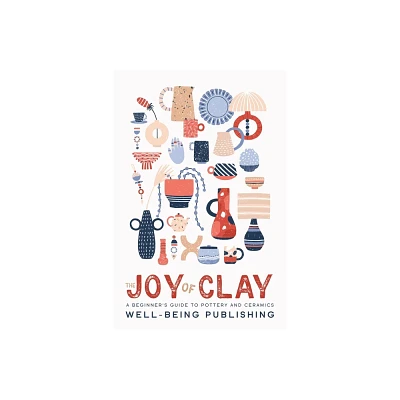 The Joy of Clay - by Well-Being Publishing (Paperback)