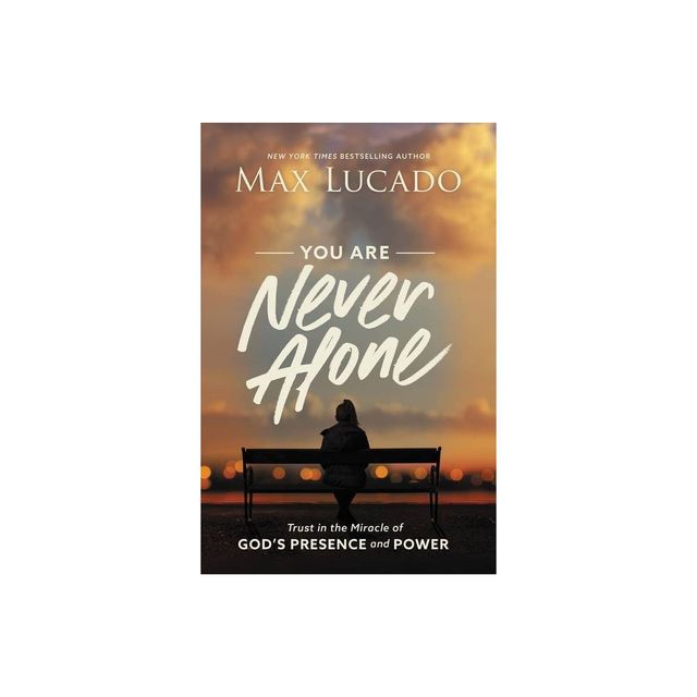 You Are Never Alone: Trust In The Miracle Of God - by Max Lucado (Hardcover)